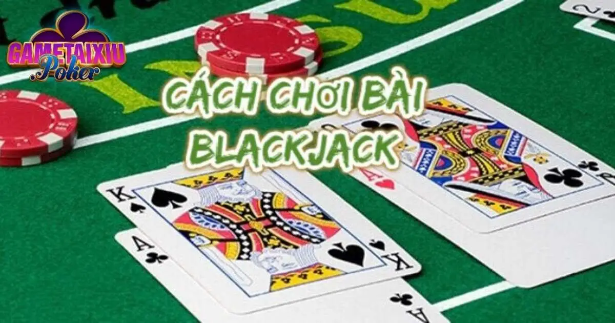 Bật mí chiến thuật chơi Blackjack hiệu quả nhất
