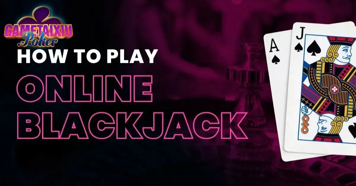 Blackjack - Game Bài Hấp Dẫn Với Lối Chơi Cực Đơn Giản
