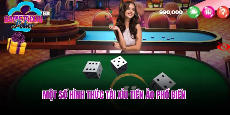 Một số hình thức tài xỉu tiền ảo phổ biến nhất 2025