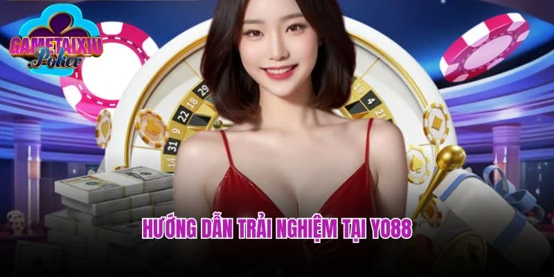 Hướng dẫn trải nghiệm tại Yo88